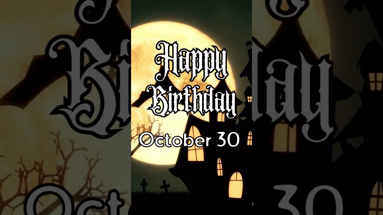 Happy Birthday! October 30 