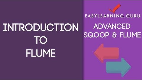 What is Flume | Introduction to Flume | Apache Sqoop and Flume