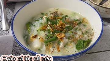 Cách nấu  cháo cá lóc củ nén không bị xương thơm ngon