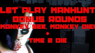 Lets Play Manhunt Bonus Rounds; Monkey See, Monkey Die! + Time 2 Die