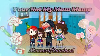 You're Not My Mom Meme (Mennard/Ennchael) (My FNAF AU)