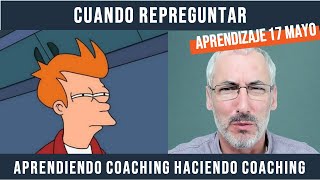 Aprendiendo coaching: cuándo repreguntar