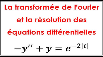La transformée de Fourier et la résolution des équations différentielles