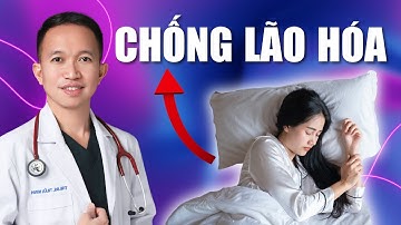 CHỐNG LÃO HÓA - Chỉ cần ngủ là đẹp | Bác Sĩ Trần Minh
