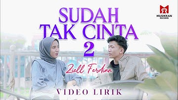 Sudah Tak Cinta 2 - Ziell Ferdian (Video Lirik Official)