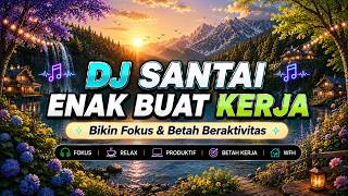 DJ Santai 2026- Paling Enak Buat Kerja 🔥 Bikin Fokus & Betah Beraktivitas