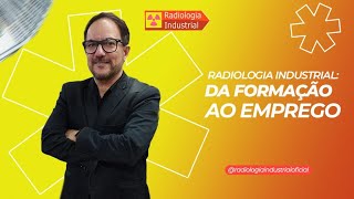 Radiologia industrial: Da Formação ao Emprego