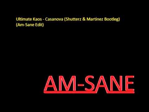 Ultimate Kaos - Casanova (Shutterz & Martinez Bootleg) (Am-Sane Edit)