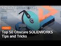 Top 50 Obscure SOLIDWORKS Tips and Tricks