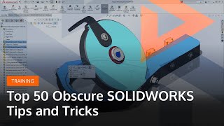 Top 50 Obscure SOLIDWORKS Tips and Tricks
