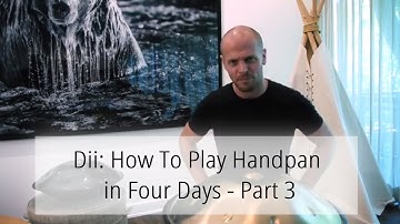 Dii: How To Play Handpan in Four Days - Pt 3
