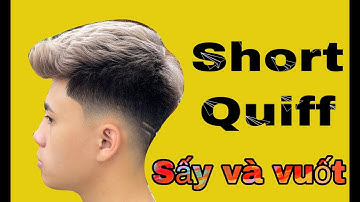 Hướng dẫn sấy tạo kiểu và vuốt sáp kiểu tóc Short Quiff chi tiết nhất (Tuấn Đạo Barber - Hồng Thuận)