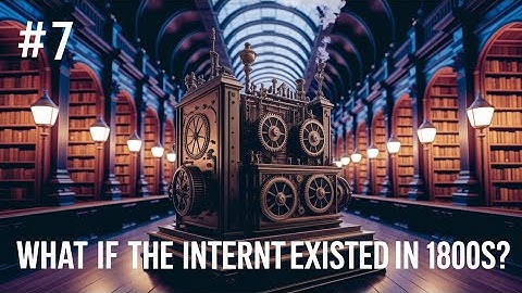 #7: What if the internet had been invented in the 19th century?