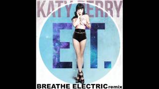 Katy Perry - E.T. (Breathe Electric Remix)