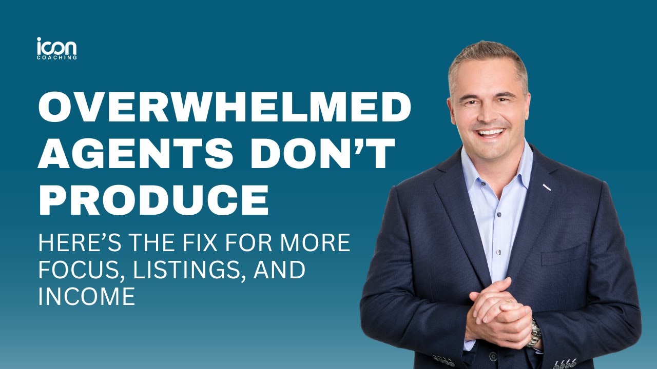 Overwhelmed Agents Don’t Produce | How to Get Focus, More Listings, and Higher Income in Real Estate