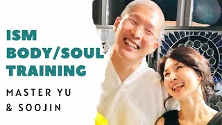 ISM Body/Soul Training with the Founders of ISM, MASTER YU & SOOJIN (subtitles in ENG/PL/RU/RO)