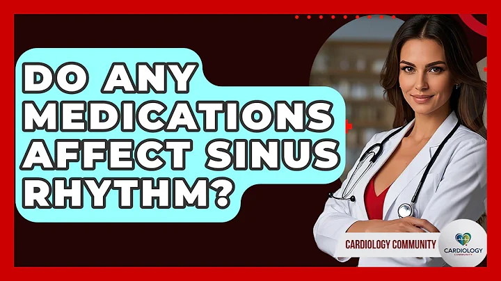 Do Any Medications Affect Sinus Rhythm? - Cardiology Community