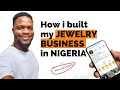 How I started a SUCCESSFUL Jewelry Business in Nigeria + Powerful Tips & Lessons
