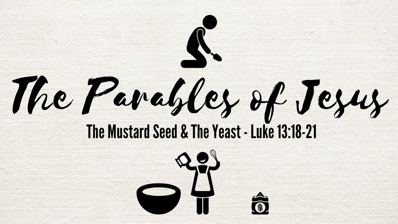 The Parables Of The Mustard Seed And The Yeast Luke 13 18 21 Sermon the-parables-of-the-mustard-seed-and-the-yeast-luke-13-18-21-sermon