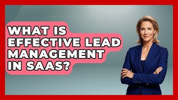 What Is Effective Lead Management In SaaS? - The SaaS Pros Breakdown