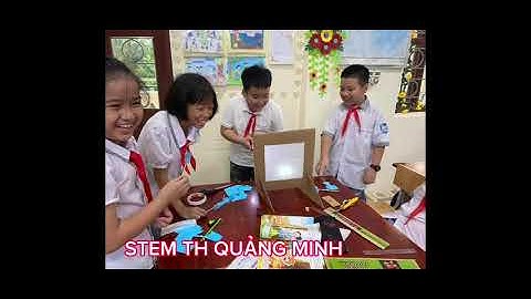 Hoạt động giáo dục Stem trong trường tiểu học Quảng Minh - Việt Yên-Bắc Giang