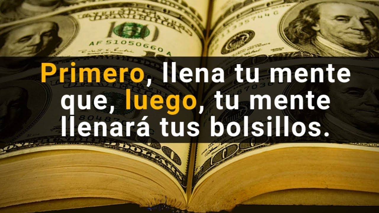 Llena Tu Mente Y Tu Mente Llenara Tus Bolsillos