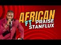African praise medley with stanflux