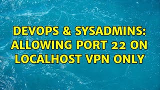 Famous DevOps & SysAdmins: Allowing port 22 on localhost VPN only Wealth