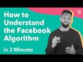 Understanding the Facebook Algorithm in 120 Seconds