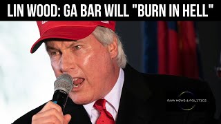 Wood: GA State Bar Will "Burn In Hell"