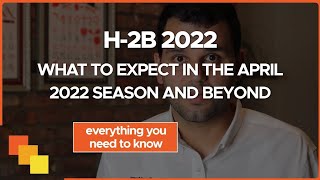 H 2B Visa Process Guide for 2021 2022  What to Expect in the April 2022 Season and Beyond