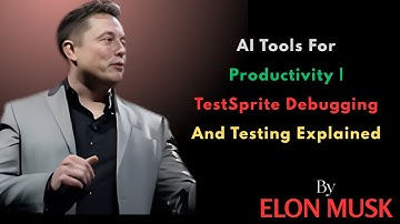 AI Tools For Productivity | TestSprite Debugging And Testing Explained | ELON MUSK Motivation