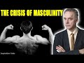 Jordan Peterson - The Crisis Of Masculinity