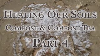 Healing Our Soils, Compost \& Compost Tea Part 4