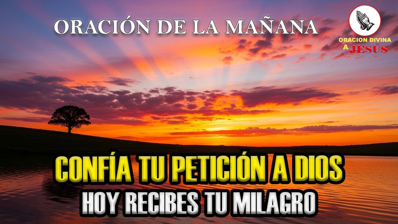 Oración de la Mañana | Pongo Esta Petición en Tus Manos | Confía y Recibe el Milagro | Juan 6:40