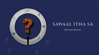 Divyam Behal - Sawaal Itna Sa (Official Lyric Video)