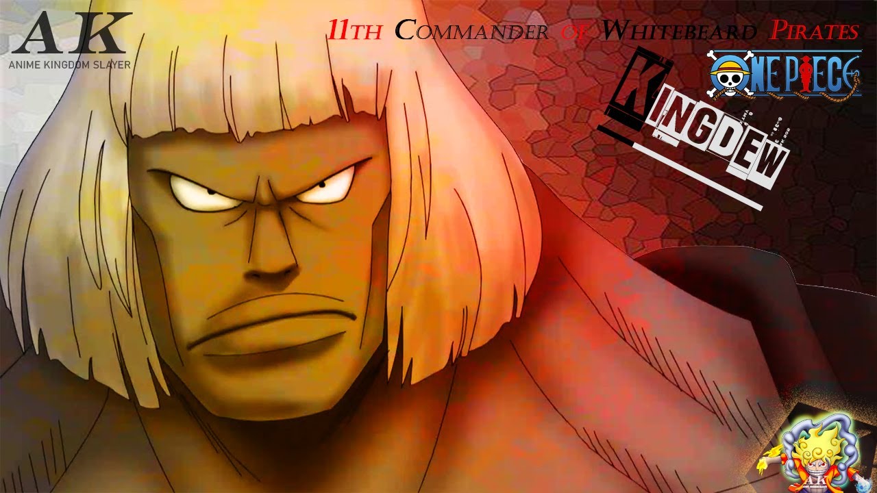 Kingdew | 11th Commander of Whitebeard Pirates | One Piece