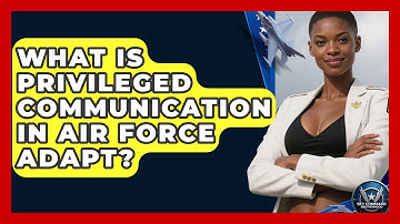 What Is Privileged Communication In Air Force ADAPT? - Sky Command Brotherhood