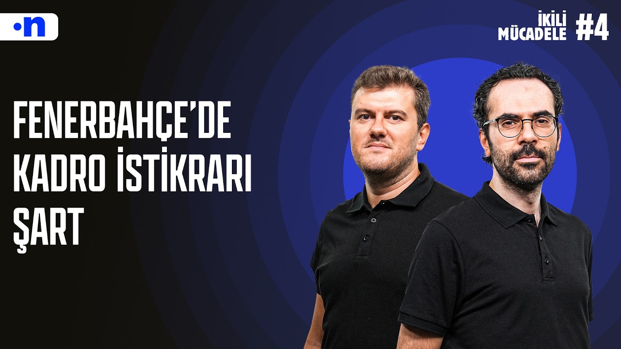 Fenerbahçe'nin çıkışı 2003-04 ruhu olmalı  | Serkan Akkoyun, Sinan Yılmaz | İkili Mücadele #4