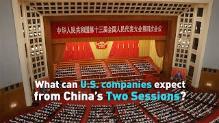 What can U.S. companies expect from China’s Two Sessions?