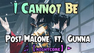 Nightcore Post Malone - I Cannot Be ft Gunna SPEED UP