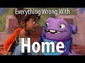 Everything Wrong With Home In 17 Minutes Or Less