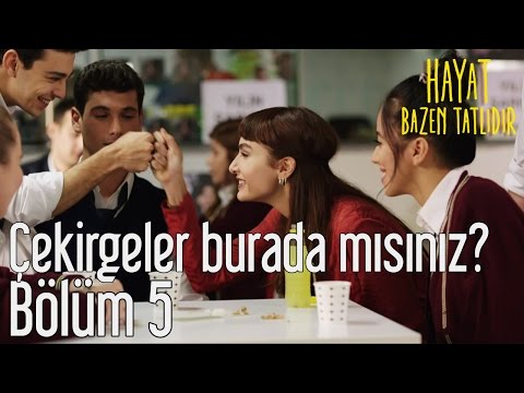 Hayat Bazen Tatlıdır 5. Bölüm - Çekirgeler Burada mısınız?