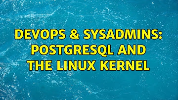 DevOps & SysAdmins: PostgreSQL and the Linux Kernel (2 Solutions!!)