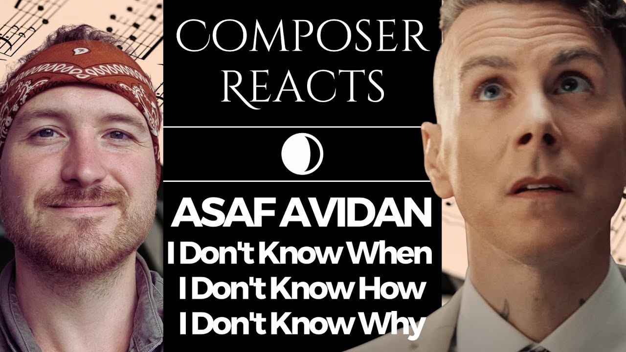Composer Reacts to Asaf Avidan - I Don't Know When, I Don't Know How, I Don't Know Why