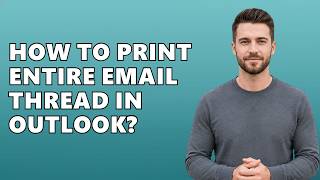 How To Print Entire Email Thread In Outlook?