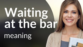Understanding "Waiting at the Bar": A Guide for English Language Learners
