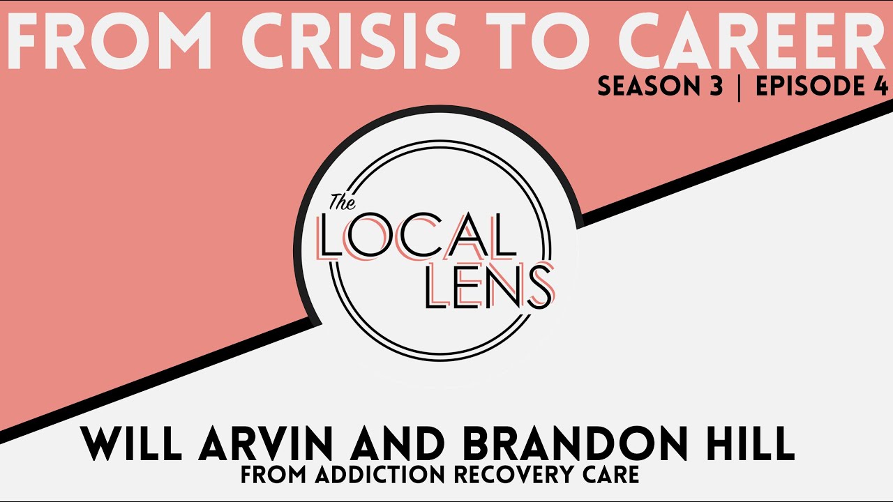 The Local Lens From Crisis to Career Will Arvin and Brandon Hill