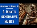 2  whats  generative music  generative music ai