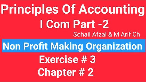 I com -2,Chap#2 Exe#3 ,Principles of Accounting Sohail Afzal  Book ,Non Profits Making Organization